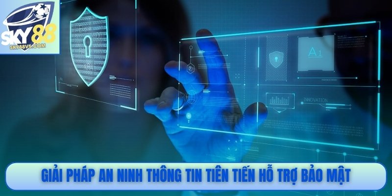 Giải pháp an ninh thông tin tiên tiến hỗ trợ bảo mật