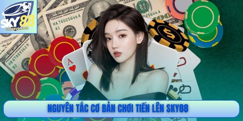 Nguyên tắc cơ bản chơi Tiến Lên Sky88