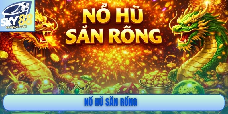 Nổ Hũ Sảnh Rồng