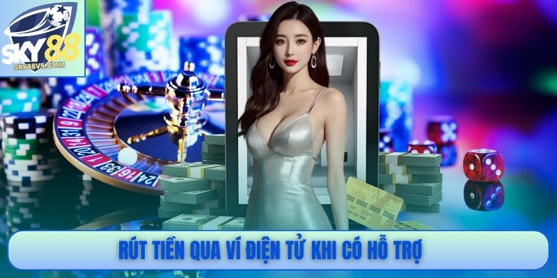 Rút tiền qua ví điện tử khi có hỗ trợ