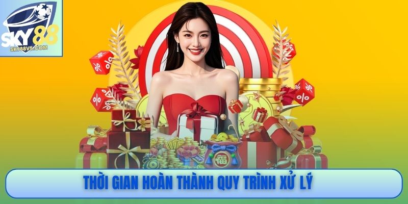 Thời gian hoàn thành quy trình xử lý